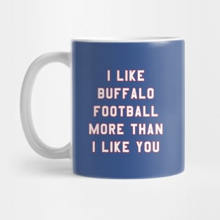 I like Buffalo football more than you Mug